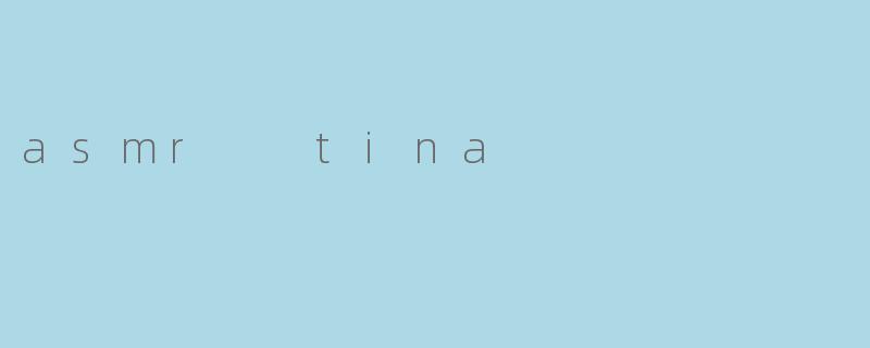 asmr  tina